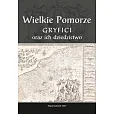 Wielkie Pomorze Gryfici i ich dziedzictwo Wielkie Pomorze Gryfici i ich dziedzictwo
