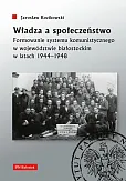 Władza a społeczeństwo Formowanie systemu komunistycznego w województwie białostockim w latach 1944-1948 Władza a społeczeństwo Formowanie systemu komunistycznego w województwie białostockim w latach 1944-1948
