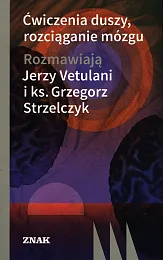 Ćwiczenia duszy, rozciąganie mózguGrzegorz Vetulani Jerzy Strzelczyk