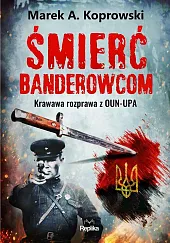 Śmierć banderowcomMarek A. Koprowski Śmierć banderowcomMarek A. Koprowski