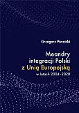 Meandry integracji Polski z Unią Europejską w latach 2004-2020 Meandry integracji Polski z Unią Europejską w latach 2004-2020