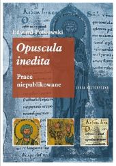 Edward Potkowski Opuscula inedita. Edward Potkowski Opuscula inedita.