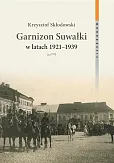 Garnizon Suwałki w latach 1921-1939 Garnizon Suwałki w latach 1921-1939