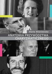Anatomia przywództwa charyzmatycznego Anatomia przywództwa charyzmatycznego