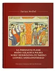 Na pierwszym planie - możni i szlachta polska wobec bezkrólewia po śmierci Ludwika Andegaweńskiego Na pierwszym planie - możni i szlachta polska wobec bezkrólewia po śmierci Ludwika Andegaweńskiego