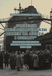 Szczecin czechosłowackim oknem na morza i oceany Szczecin czechosłowackim oknem na morza i oceany