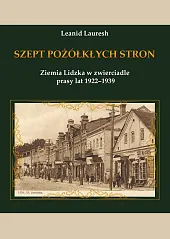 Szept pożółkłych stron Ziemia Lidzka w,Leanid Lauresh Szept pożółkłych stron Ziemia Lidzka w,Leanid Lauresh