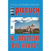 W Jaruzelski Ból władzyHenryk Piecuch