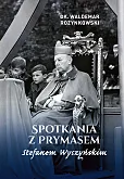 Spotkania z Prymasem Stefanem Wyszyńskim Spotkania z Prymasem Stefanem Wyszyńskim