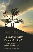 "A Bullet Is Better than Such a Life!" A Polish Uprising on Lake Baikal in 1866 "A Bullet Is Better than Such a Life!" A Polish Uprising on Lake Baikal in 1866