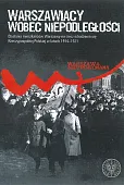 Warszawiacy wobec niepodległości Warszawiacy wobec niepodległości