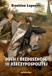 Duch i bezduszność III RzeczypospolitejBronisław Łagowski Duch i bezduszność III RzeczypospolitejBronisław Łagowski