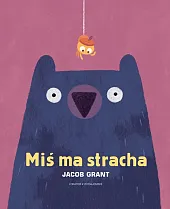 Miś ma strachaJacob Grant Miś ma strachaJacob Grant