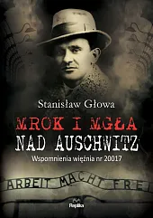 Mrok i mgła nad AuschwitzStanisław Głowa