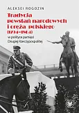 Tradycja powstań narodowych i oręża polskiego (1794-1864) w polityce pamięci II Rzeczypospolitej Tradycja powstań narodowych i oręża polskiego (1794-1864) w polityce pamięci II Rzeczypospolitej