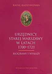 Urzędnicy Starej Warszawy 1700-1721Rafał Radziwonka Urzędnicy Starej Warszawy 1700-1721Rafał Radziwonka