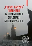 Polski kryzys 1980-1981 w dokumentach dyplomacji czechosłowackiej Polski kryzys 1980-1981 w dokumentach dyplomacji czechosłowackiej