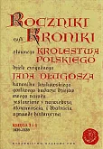Roczniki czyli Kroniki sławnego Królestwa Polskiego Roczniki czyli Kroniki sławnego Królestwa Polskiego