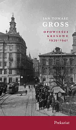 Prekariat Opowieści Kresowe 1939-1941Tomasz Gross Jan Prekariat Opowieści Kresowe 1939-1941Tomasz Gross Jan