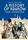 A History of Kraków for Everyone A History of Kraków for Everyone