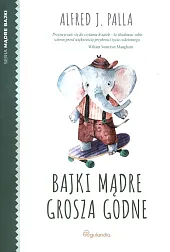 Mądre bajki Bajki mądre grosza godneJ.Alfred Palla