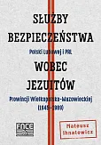 Służby Bezpieczeństwa Polski Ludowej i PRL wobec jezuitów Prowincji Wielkopolsko-Mazowieckiej Służby Bezpieczeństwa Polski Ludowej i PRL wobec jezuitów Prowincji Wielkopolsko-Mazowieckiej