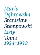 Maria Dąbrowska Stanisław Stempowski Listy Tom 1 1924-1930 Maria Dąbrowska Stanisław Stempowski Listy Tom 1 1924-1930