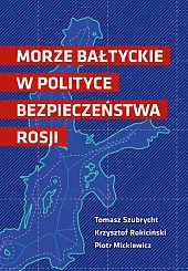 Morze Bałtyckie w polityce bezpieczeństwa RosjiTomasz Szubrycht Morze Bałtyckie w polityce bezpieczeństwa RosjiTomasz Szubrycht