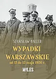 Wypadki warszawskie od 12 do 15 maja 1926 r. Wypadki warszawskie od 12 do 15 maja 1926 r.