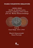ORZEŁ BIAŁY Źródła do historii herbu państwa polskiego (1815-2015) Tom II Orzeł Biały 1914-1944 ORZEŁ BIAŁY Źródła do historii herbu państwa polskiego (1815-2015) Tom II Orzeł Biały 1914-1944