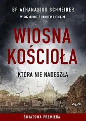 Wiosna Kościoła która nie nadeszłaAthanasius Schneider Wiosna Kościoła która nie nadeszłaAthanasius Schneider