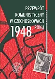 Przewrót komunistyczny w Czechosłowacji 1948 roku widziany z polskiej perspektywy Przewrót komunistyczny w Czechosłowacji 1948 roku widziany z polskiej perspektywy