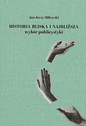 Historia bliska i najbliższaJerzy Milewski Jan Historia bliska i najbliższaJerzy Milewski Jan