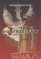 Do StrzelcówEdward Śmigły-Rydz