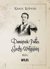 Pamiętnik Pułku Jazdy Wołyńskiej 1831rKarol Różycki