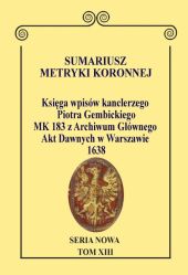Sumariusz Metryki Koronnej. Seria Nowa. Księga wpisów MK 183 Sumariusz Metryki Koronnej. Seria Nowa. Księga wpisów MK 183