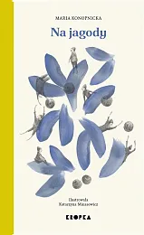 Na jagodyMaria Konopnicka Na jagodyMaria Konopnicka
