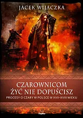 Czarownicom żyć nie dopuściszJacek Wijaczka