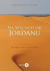 Na wschód od JordanuAmadeusz Citlak