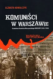 Komuniści w WarszawieElżbieta Kowalczyk Komuniści w WarszawieElżbieta Kowalczyk