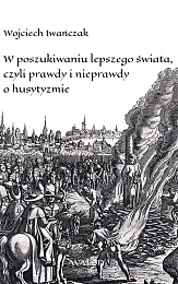 W poszukiwaniu lepszego świata czyli prawdy,Wojciech Iwańczak