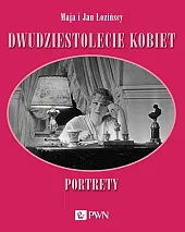 Dwudziestolecie kobiet. PortretyMaja Łozińska Dwudziestolecie kobiet. PortretyMaja Łozińska