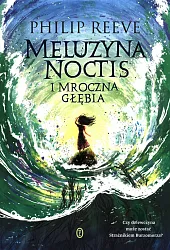 Meluzyna Noctis i Mroczna GłębiaPhilip Reeve