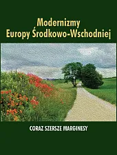 Modernizmy Europy Środkowo-Wschodniej Coraz szersze marginesyEwa Paczoska Modernizmy Europy Środkowo-Wschodniej Coraz szersze marginesyEwa Paczoska