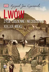 Lwów Życie codzienne i niecodzienne XIX,Jan Czarnowski Ryszard