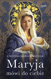 Maryja mówi do ciebieMaria Hanusiak Bożena