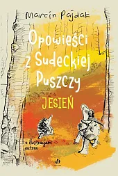 Opowieści z Sudeckiej Puszczy JesieńMarcin Pajdak