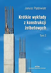 Krótkie wykłady z konstrukcji żelbetowych Tom,Janusz Pędziwiatr