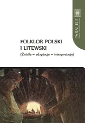 Folklor polski i litewski Źródła Adaptacje Interpretacje