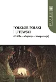 Folklor polski i litewski Źródła Adaptacje Interpretacje Folklor polski i litewski Źródła Adaptacje Interpretacje